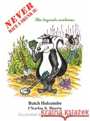 Never Mace A Skunk II: The Legends Continue Holcombe, Butch 9781418477073 Authorhouse - książka