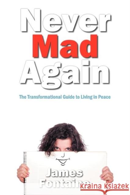 Never Mad Again: The Transformational Guide to Live in Peace Fontaine, James 9781452547732 Balboa Press - książka