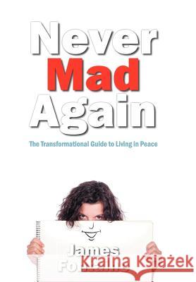 Never Mad Again: The Transformational Guide to Live in Peace Fontaine, James 9781452547749 Balboa Press - książka