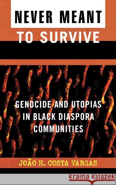 Never Meant to Survive: Genocide and Utopias in Black Diaspora Communities Vargas, Joao H. Costa 9780742541016 Rowman & Littlefield Publishers - książka