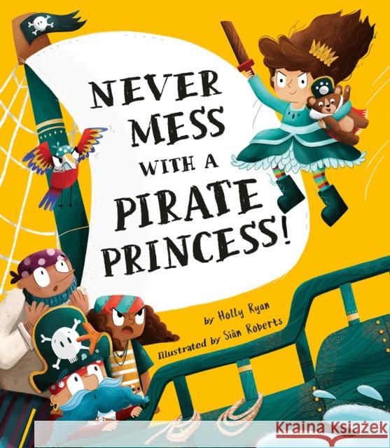 Never Mess with a Pirate Princess! Holly Ryan Sian Roberts 9781680102758 Tiger Tales - książka