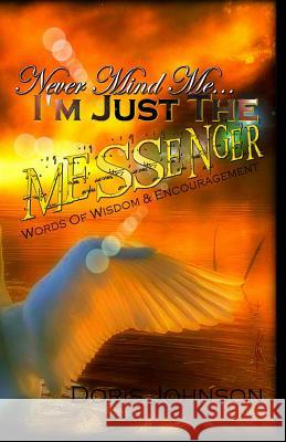 Never Mind Me... I'm Just The MESSENGER: Words Of Wisdom & Encouragement Ali, Kandayia Jagudeye 9781482368918 Createspace - książka