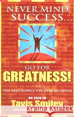 Never Mind Success - Go for Greatness!: The Best Advice I've Ever Received Tavis Smiley 9781401910624 Hay House - książka