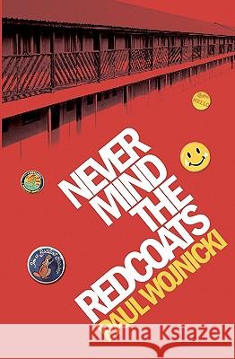 Never Mind The Redcoats: A Butlins Novel Wojnicki, Paul 9781419653667 Booksurge Publishing - książka