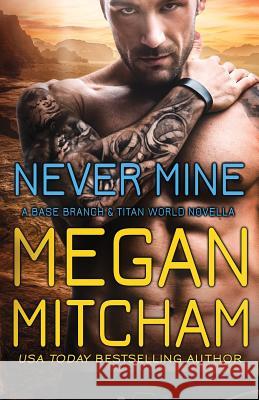 Never Mine: A Base Branch Novella Megan Mitcham Cristin Harber 9781941899298 MM Publishing LLC - książka