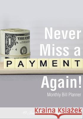 Never Miss a Payment Again! Monthly Bill Planner @Journals Notebooks 9781683268635 @Journals Notebooks - książka