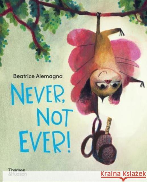 Never, Not Ever! Beatrice Alemagna 9780500296936 Thames & Hudson Ltd - książka