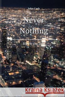 Never Nothing: Blame the Tide John Cash 9781801934619 John Cash - książka