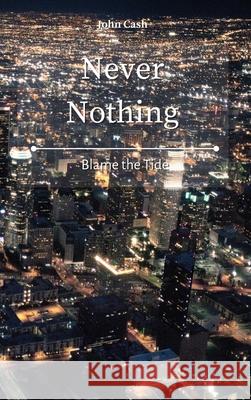 Never Nothing: Blame the Tide John Cash 9781801934671 John Cash - książka