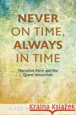 Never on Time, Always in Time: Narrative Form and the Queer Sensorium Kate McCullough 9780814215777 Ohio State University Press - książka