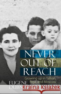 Never Out of Reach: Growing Up in Tallinn, Riga, and Moscow Eugene Dubnov 9780990895893 Liverpool University Press - książka