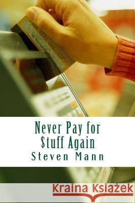 Never Pay for $tuff Again Steven Mann 9781478367758 Createspace - książka