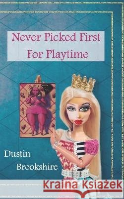 Never Picked First For Playtime Dustin Brookshire   9781957248103 Small Harbor Publishing - książka