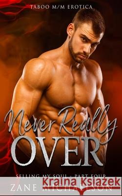 Never Really Over: Selling My Soul - Part Four Zane Michaelson 9781710487022 Independently Published - książka