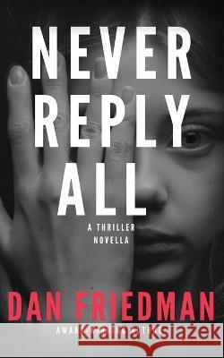Never Reply All: An addictive crime thriller and mystery novella Dan Friedman   9789659304660 Dan Friedman - książka