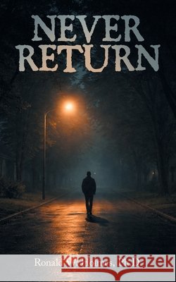 Never Return Holmes, Ronald W. 9798823065580 Authorhouse - książka