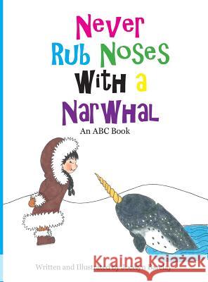 Never Rub Noses with a Narwhal: An ABC Book Jocelyn Barclay Jocelyn Barclay 9780996367431 Sunshine & Bubbles Publishing - książka