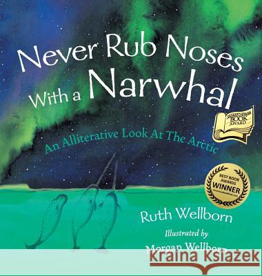 Never Rub Noses With a Narwhal: An Alliterative Look At The Arctic Wellborn, Ruth 9781525525926 FriesenPress - książka