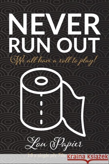 Never Run Out: We all have a roll to play! Lou Papier 9780648795919 Purple Lemon Creative - książka