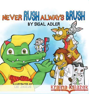 Never Rush Always Brush: Motivating Your Child to Brush Their Teeth Sigal Adler 9781947417243 Sigal Adler - książka