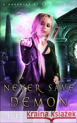 Never Save a Demon J. D. Brown 9781986978279 Createspace Independent Publishing Platform - książka