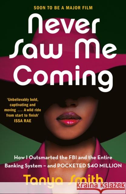 Never Saw Me Coming: How I Outsmarted the FBI and the Entire Banking System—and Pocketed $40 Million Tanya Smith 9781529429879 Quercus Publishing - książka
