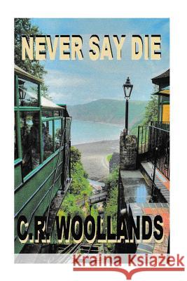 Never Say Die! C. R. Woollands Roxane Christ 9781519485052 Createspace - książka