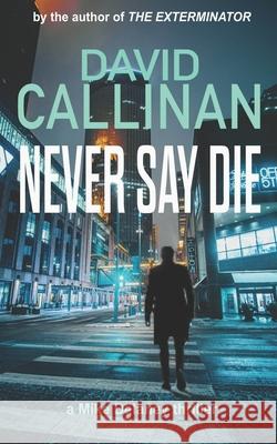 Never Say Die: (an electrifying Mike Delaney action suspense thriller) David Callinan 9781710212389 Independently Published - książka