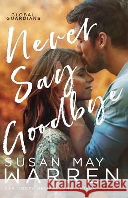 Never Say Goodbye: A Inspirational Romantic Thriller set in Russia Susan May Warren 9781943935475 Sdg Publishing - książka