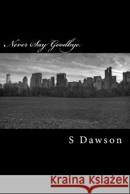 Never Say Goodbye.: Night Riders: Book One S. Dawson 9781494762964 Createspace - książka