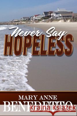 Never Say Hopeless Mary Anne Benedetto 9780989008976 Writer's Presence, LLC - książka