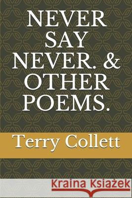 Never Say Never. & Other Poems. Terry Collett 9781520668758 Independently Published - książka