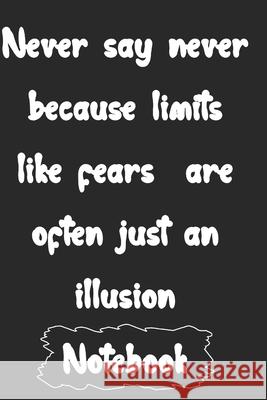 Never say never because limits like fears are often just an illusion Woopsnotes Publishing 9781657082236 Independently Published - książka