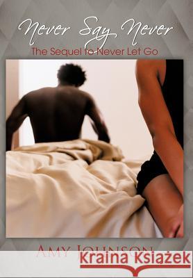 Never Say Never: The Sequel to Never Let Go Johnson, Amy 9781477259931 Authorhouse - książka