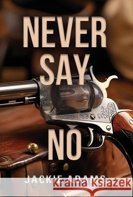 Never Say No Jackie Adams 9781959622451 Booklocker.com - książka