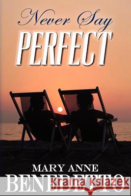 Never Say Perfect Mary Anne Benedetto 9780984895755 Writer's Presence, LLC - książka