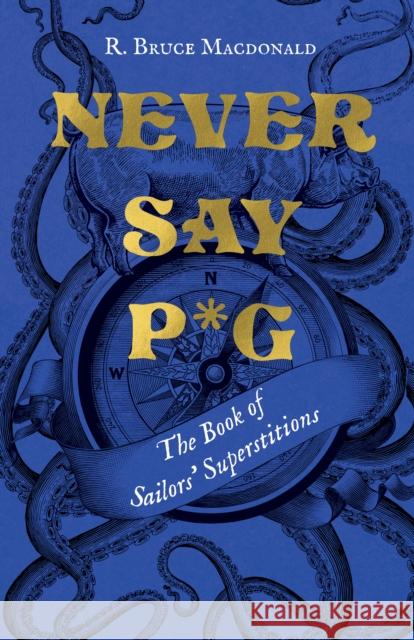 Never Say P*g: The Book of Sailors' Superstitions  9781550179798 Harbour Publishing - książka