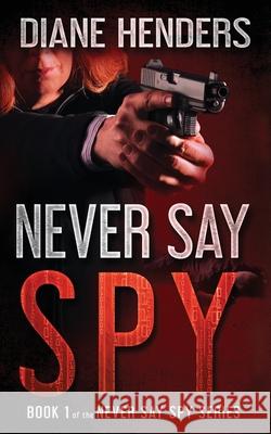 Never Say Spy Diane Henders 9780987818829 Pebkac Publishing - książka
