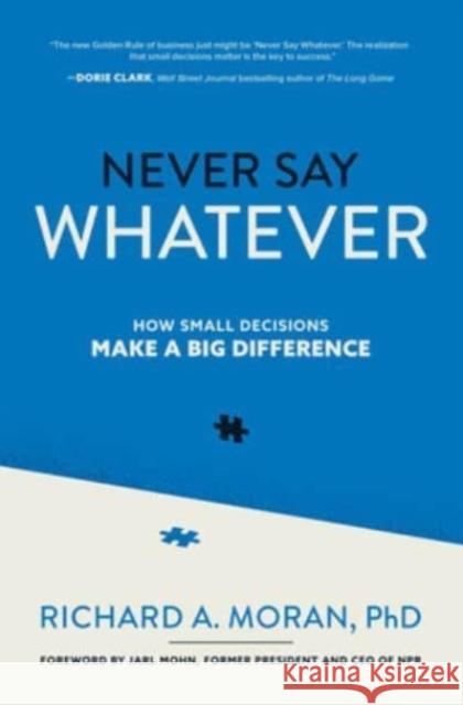 Never Say Whatever: How Small Decisions Make a Big Difference Richard Moran 9781264769643 McGraw-Hill Education - książka