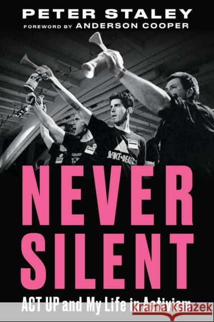 Never Silent: ACT Up and My Life in Activism Staley, Peter 9781641608442 Chicago Review Press - książka