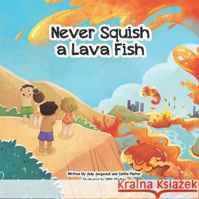 Never Squish a Lava Fish Jody Jurgevich Qbn Studios Caitlin Matter 9798218113124 Jody Jurgevich & Caitlin Matter - książka