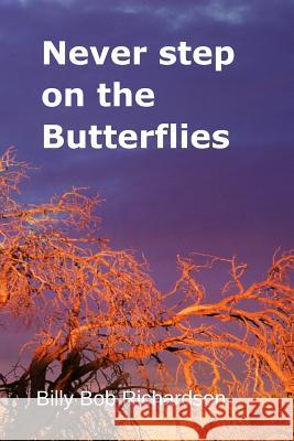 Never step on the Butterflies Richardson, Billy Bob 9781973805632 Createspace Independent Publishing Platform - książka