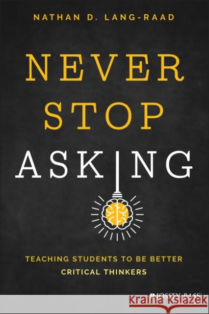 Never Stop Asking: Teaching Students to be Better Critical Thinkers Nathan D. Lang-Raad 9781119887546 John Wiley & Sons Inc - książka