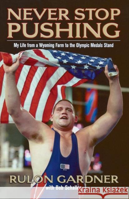 Never Stop Pushing: My Life from a Wyoming Farm to the Olympic Medals Stand Gardner, Rulon 9780786715930 Carroll & Graf Publishers - książka