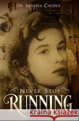 Never Stop Running: A Psychological Thriller Novel on Reincarnation and Past Life Experiences Crisscrossing Centuries Melissa Caudle 9780578447827 Absolute Author Publishing House - książka