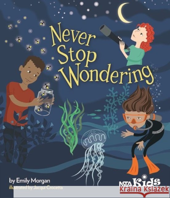 Never Stop Wondering Emily Morgan 9781681400082 National Science Teachers Association - książka