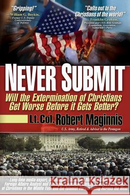 Never Submit: Will the Extermination of Christians Get Worse Before It Gets Better? Robert Maginnis 9780990497493 Defender - książka