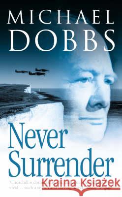 Never Surrender Michael Dobbs 9780007107278  - książka