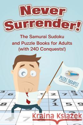 Never Surrender! The Samurai Sudoku and Puzzle Books for Adults (with 240 Conquests!) Puzzle Therapist 9781541941939 Puzzle Therapist - książka