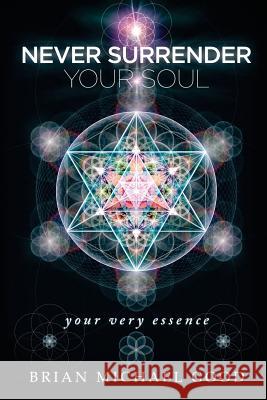 Never Surrender Your Soul: your very essence Good, Brian Michael 9780986252792 Big Bang Publishing - książka